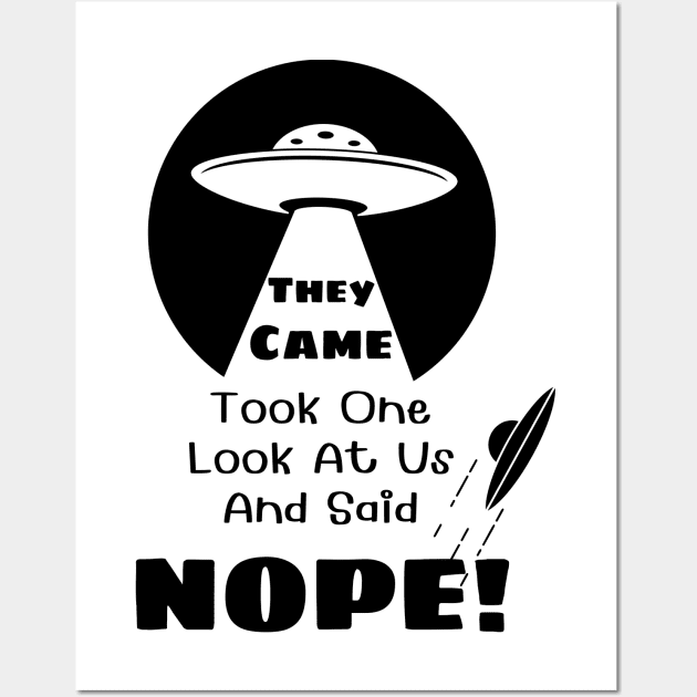 They Came and Said Nope - Funny UFO Alien White Wall Art by Smagnaferous